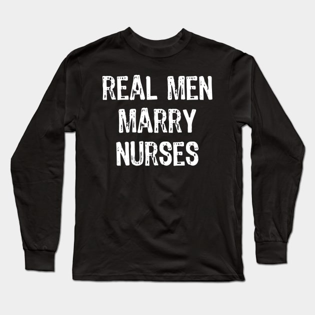 Real Men Marry Nurses Long Sleeve T-Shirt by Manonee